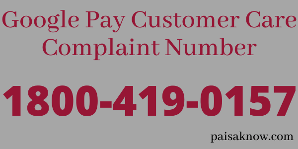 Google Pay Customer Care Complaint Number