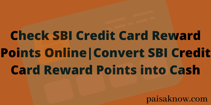 Check SBI Credit Card Reward Points Online and Convert SBI Credit Card Reward Points into Cash