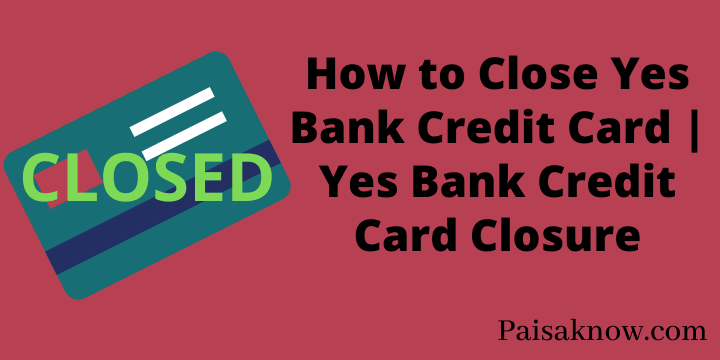 How to Close Yes Bank Credit Card Yes Bank Credit Card Closure