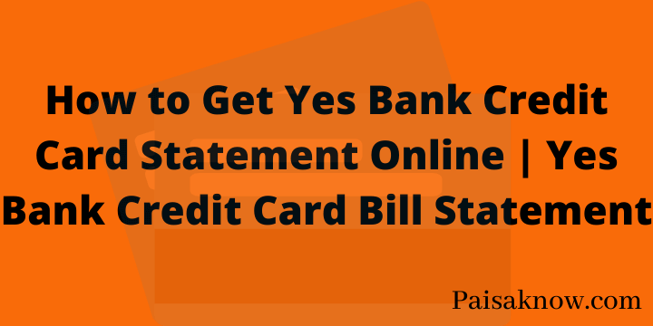 How to Get Yes Bank Credit Card Statement Online Yes Bank Credit Card Bill Statement