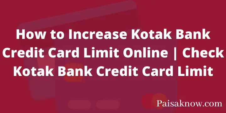 How to Increase Kotak Bank Credit Card Limit Online Check Kotak Bank Credit Card Limit