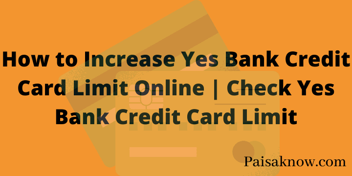 How to Increase Yes Bank Credit Card Limit Online Check Yes Bank Credit Card Limit