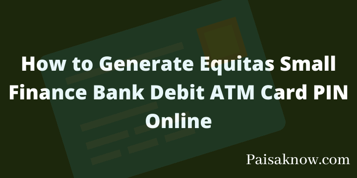 How to Generate Equitas Small Finance Bank Debit ATM Card PIN Online