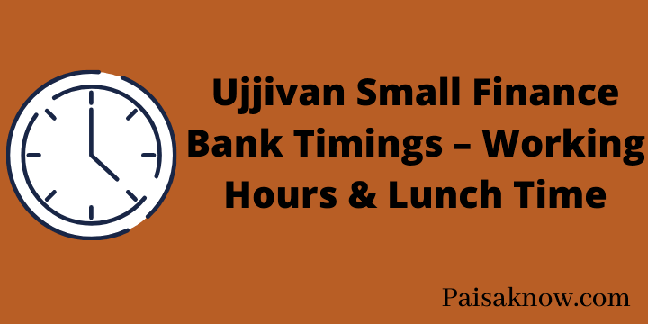 Ujjivan Small Finance Bank Timings – Working Hours & Lunch Time
