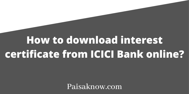 How to download interest certificate from ICICI Bank online