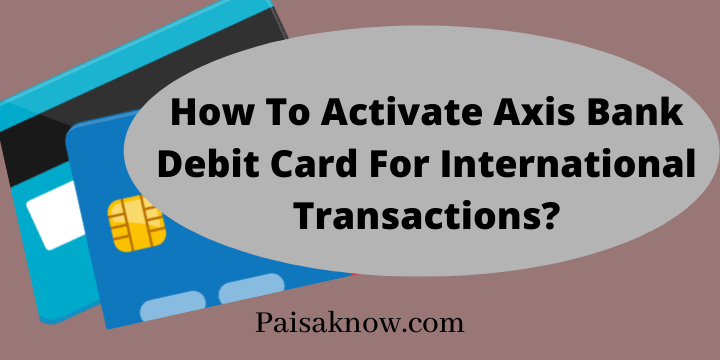 How To Activate Axis Bank Debit Card For International Transactions