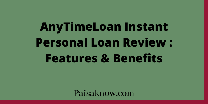 AnyTimeLoan Instant Personal Loan Review Features & Benefits
