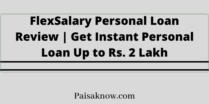 FlexSalary Personal Loan Review, Get Instant Personal Loan Up to Rs. 2 Lakh
