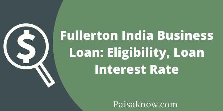 Fullerton India Business Loan, Eligibility, Loan Interest Rate