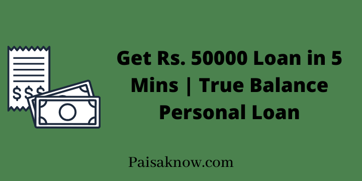 Get Rs. 50000 Loan in 5 Mins, True Balance Personal Loan
