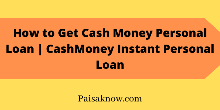 How to Get Cash Money Personal Loan, CashMoney Instant Personal Loan