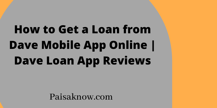 How to Get a Loan from Dave Mobile App Online, Dave Loan App Reviews
