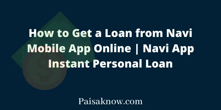 How to Get a Loan from Navi Mobile App Online, Navi App Instant Personal Loan