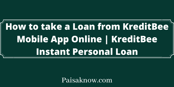 How to take a Loan from KreditBee Mobile App Online, KreditBee Instant Personal Loan