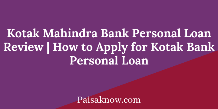 Kotak Mahindra Bank Personal Loan Review, How to Apply for Kotak Bank Personal Loan