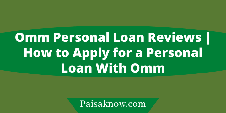 Omm Personal Loan Reviews, How to Apply for a Personal Loan With Omm