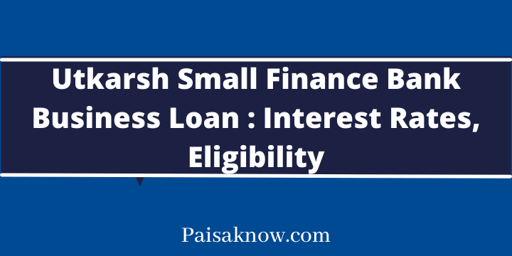 Utkarsh Small Finance Bank Business Loan, Interest Rates, Eligibility